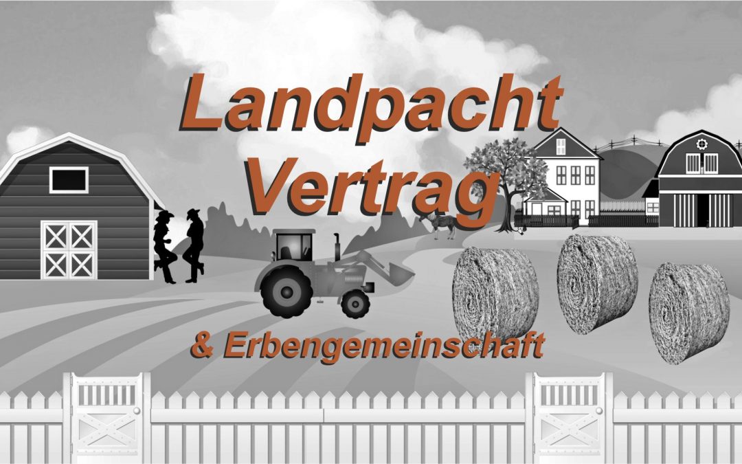 Landpachtvertrag und Erbengemeinschaft - Alles zu Kündigung eines Landpachtvertrages für landwirtschaftliche Flächen durch Verpächter